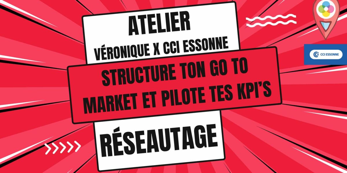 Boost My Biz, Atelier STRUCTURE TON GO TO MARKET ET PILOTE TES KPI’S